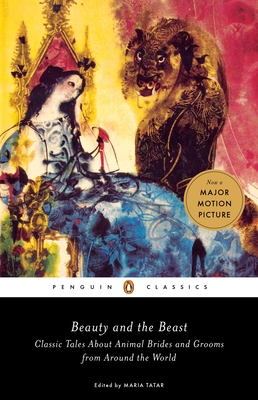 Beauty and the Beast: Classic Tales about Animal Brides and Grooms from Around the World - Tatar, Maria (Editor)
