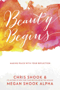 Beauty Begins: Making Peace with Your Reflection