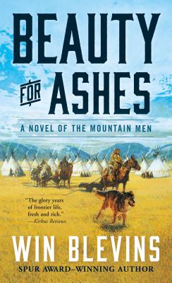 Beauty for Ashes: A Novel of the Mountain Men - Blevins, Win