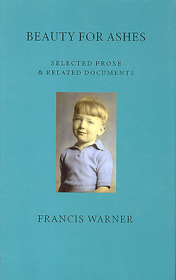 Beauty for Ashes: Selected Prose & Related Documents - Warner, Francis