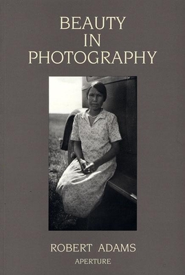 Beauty in Photography: Essays in Defense of Traditional Values - Adams, Robert