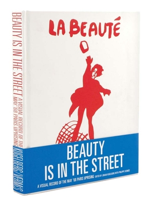 Beauty is in the Street: A Visual Record of the May '68 Paris Uprising - Kugelberg, Johan (Revised by), and Vermes, Phillippe (Revised by)