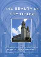 Beauty of Thy House: the History, Art and Architecture of Saint Cecilia Cathedral