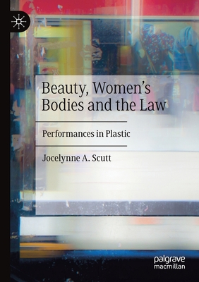 Beauty, Women's Bodies and the Law: Performances in Plastic - Scutt, Jocelynne A.