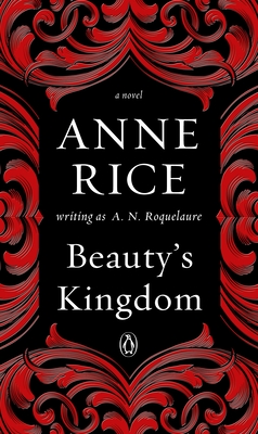 Beauty's Kingdom - Roquelaure, A N, and Rice, Anne