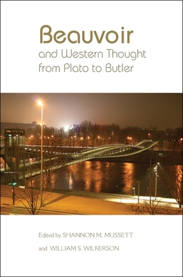 Beauvoir and Western Thought from Plato to Butler - Mussett, Shannon M (Editor), and Wilkerson, William S (Editor)