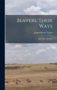 Beavers, Their Ways: And Other Sketches