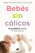 Bebs Sin Clicos: El Mtodo Pionero Para Resolver En Casa Los Clicos del Lactante / Babies Without Gases: The Pioneering Method