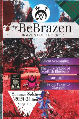 #BeBrazen: Issue 5: Summer Solstice 2024 Edition - Jagge, Ruthann, and Sinclair, Natasha