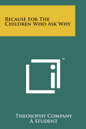 Because for the Children Who Ask Why