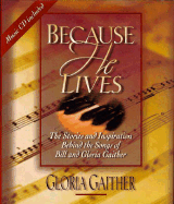 Because He Lives: The Stories and Inspiration Behind the Songs of Bill and Gloria Gaither