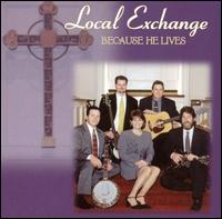 Because He Lives - Local Exchange