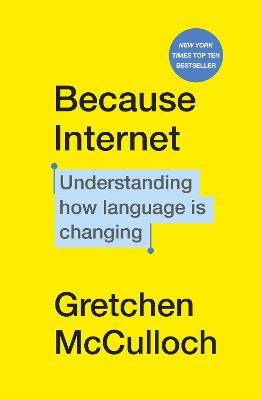 Because Internet: Understanding how language is changing - McCulloch, Gretchen