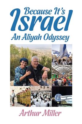 Because It's Israel: An Aliyah Odyssey - Miller, Arthur