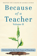 Because of a Teacher, vol. II: Stories from the First Years of Teaching