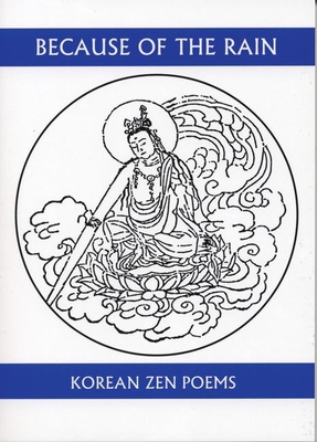 Because of the Rain: An Anthology of Korean Zen Poetry - Kim, Won-Chun (Translated by), and Merrill, Christopher (Translated by)