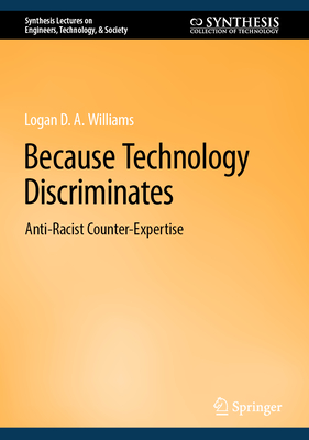 Because Technology Discriminates: Anti-Racist Counter-Expertise - Williams, Logan D a