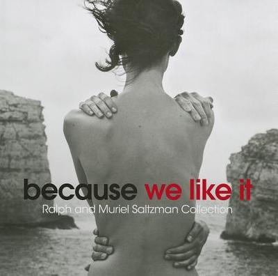 Because We Like It: Ralph and Muriel Saltzman Collection - Alswang, Hope (Notes by), and Slack, Susan Joy