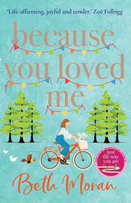 Because You Loved Me: The perfect uplifting read from Beth Moran, author of Let It Snow - Moran, Beth