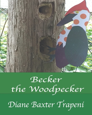 Becker the Woodpecker - Trapeni, Diane Baxter, and Stone, Kenneth, Sr. (Editor)