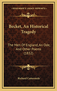 Becket, an Historical Tragedy: The Men of England, an Ode, and Other Poems (1832)