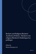 Beckett and Religion/Beckett/Aesthetics/Politics / Beckett et la Religion/Beckett/L'Esthetique/La Politique