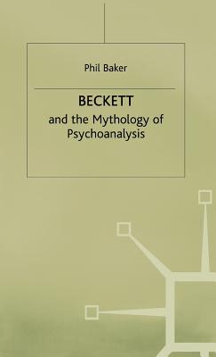 Beckett and the Mythology of Psychoanalysis - Baker, Phil, and Baker