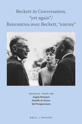 Beckett in Conversation, "Yet Again" / Rencontres Avec Beckett, "Encore" - Moorjani, Angela (Editor), and de Ruyter-Tognotti, Dani?le (Editor), and Houppermans, Sjef (Editor)