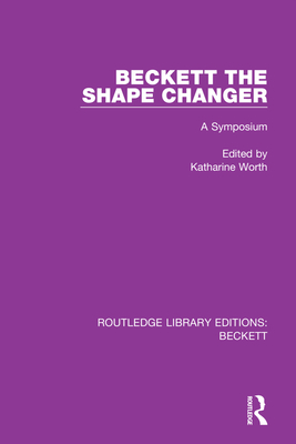 Beckett the Shape Changer: A Symposium - Worth, Katharine (Editor)