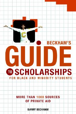 Beckham's Guide to Scholarships for Black and Minority Students: More Than 1000 Sources of Private Aid - Beckham, Barry