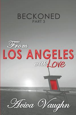 BECKONED, Part 3: From Los Angeles with Love - Vaughn, Aviva