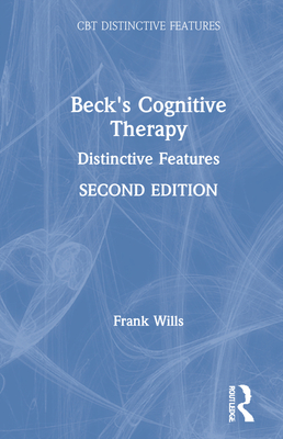 Beck's Cognitive Therapy: Distinctive Features 2nd Edition - Wills, Frank