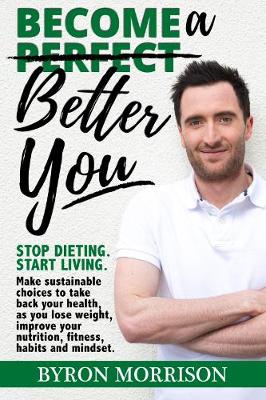 Become a Better You: Stop Dieting, Start Living - Morrison, Byron