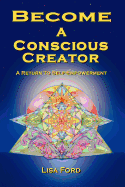 Become a Conscious Creator: A Return to Self-Empowerment