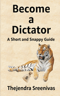 Become a Dictator: A Short and Snappy Guide