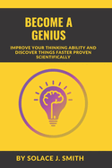 Become a Genius: Improve Your Thinking Ability and Discover Things Faster Proven Scientifically