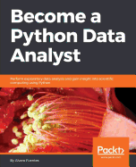 Become a Python Data Analyst: Perform exploratory data analysis and gain insight into scientific computing using Python