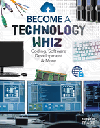 Become a Technology Whiz: Coding, Software Development & More: Coding, Software Development & More