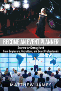 Become an Event Planner: Secrets for Getting Hired from Employers, Recruiters, and Event Professionals