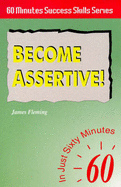 Become Assertive: In Just 60 Minutes