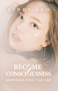 Become Consciousness: Remember What You Are