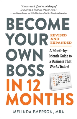 Become Your Own Boss in 12 Months, Revised and Expanded: A Month-By-Month Guide to a Business That Works Today! - Emerson, Melinda