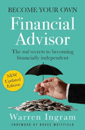 Become Your Own Financial Advisor: The Real Secrets to Becoming Financially Independent