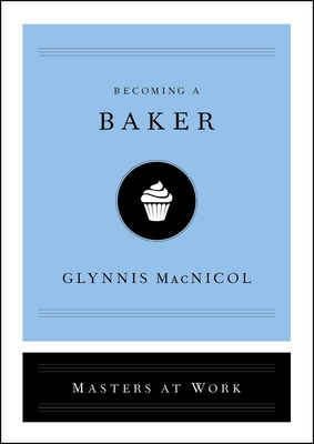 Becoming a Baker - MacNicol, Glynnis