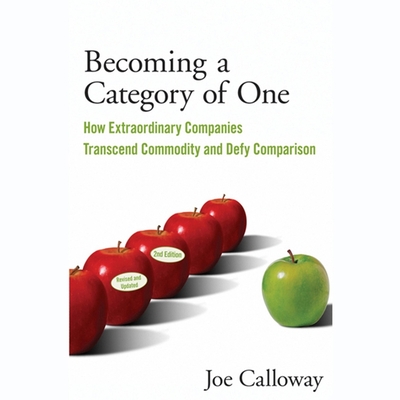 Becoming a Category of One: How Extraordinary Companies Transcend Commodity and Defy Comparison - Norman, Ax (Read by), and Calloway, Joe