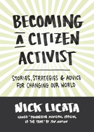 Becoming a Citizen Activist: Stories, Strategies & Advice for Changing Our World