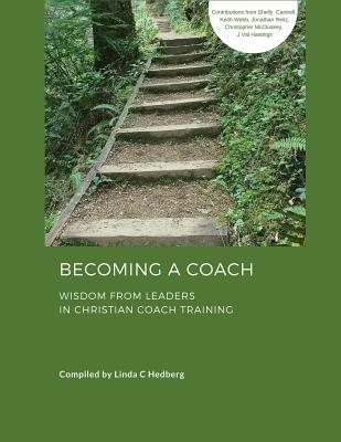 Becoming a Coach: Wisdom from Leaders in Christian Coach Training - Cantrell, Shelly (Contributions by), and Webb, Keith E (Contributions by), and Reitz, Jonathan (Contributions by)