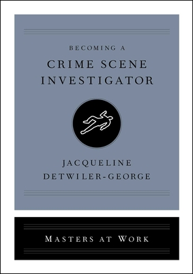 Becoming a Crime Scene Investigator - Detwiler-George, Jacqueline