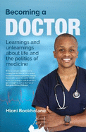 Becoming a Doctor: Learnings and Unlearnings About Life and the Politics of Medicine