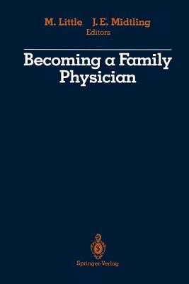 Becoming a Family Physician - Little, Marilyn (Editor), and Midtling, John E (Editor)